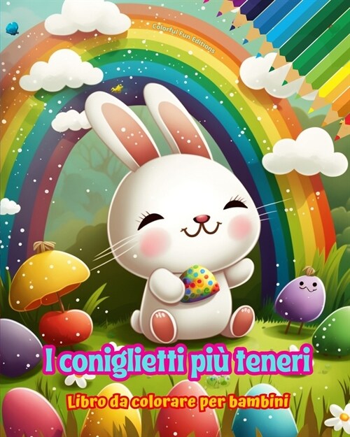 I coniglietti pi?teneri - Libro da colorare per bambini - Scene creative e divertenti di conigli sorridenti: Disegni affascinanti che stimolano la cr (Paperback)