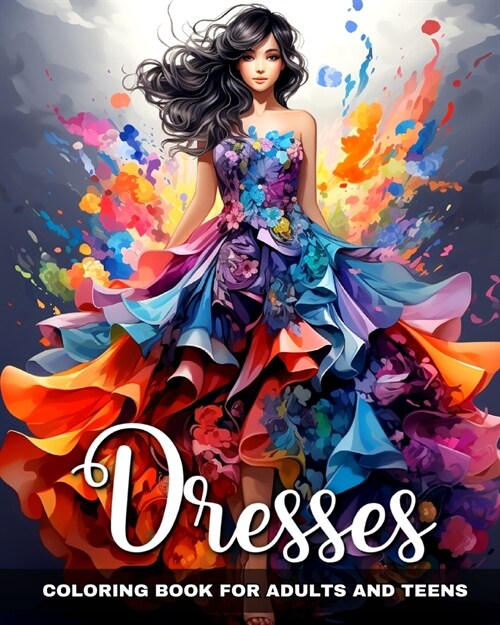 Dresses Coloring Book for Adults and Teens: Fashion Dresses, Beautiful Gowns, and Modern Outfits to Color (Paperback)