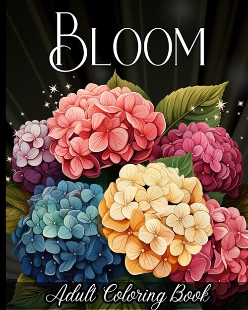 Bloom Adult Coloring Book: 50+ Amazing Flowers to Color for Stress-Relief and Relaxation (Paperback)