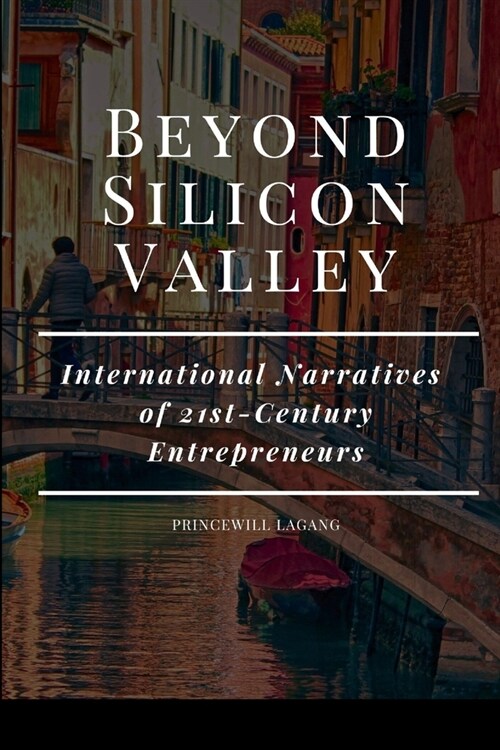 Beyond Silicon Valley: International Narratives of 21st-Century Entrepreneurs (Paperback)