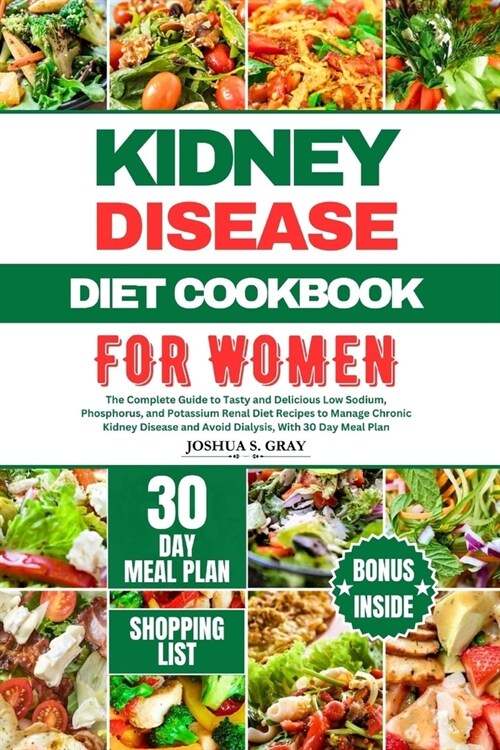 Kidney Disease Diet Cookbook for Women: The Complete Guide to Tasty and Delicious Low Sodium, Phosphorus, and Potassium Renal Diet Recipes to Manage C (Paperback)