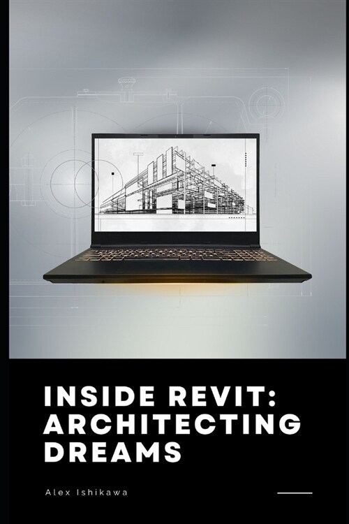 Inside Revit: Architecting Dreams (Paperback)