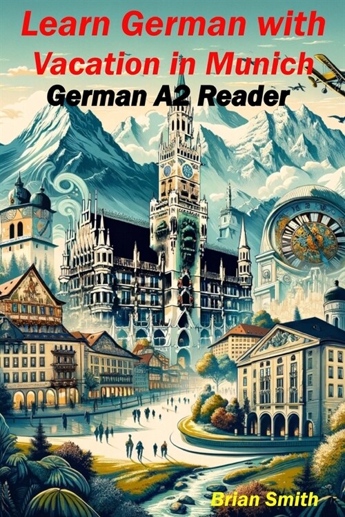 Learn German with Vacation in Munich: German A2 Reader (Paperback)