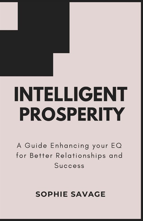 Intelligent Prosperity: A Guide to Enhancing Your EQ for Better Relationships and Success (Paperback)