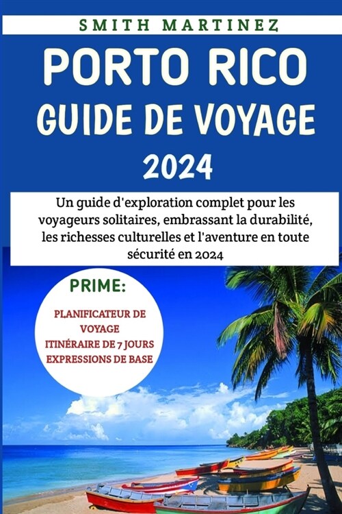 Porto Rico Guide De Voyage 2024: Un guide dexploration complet pour les voyageurs solitaires, embrassant la durabilit? les richesses culturelles et (Paperback)