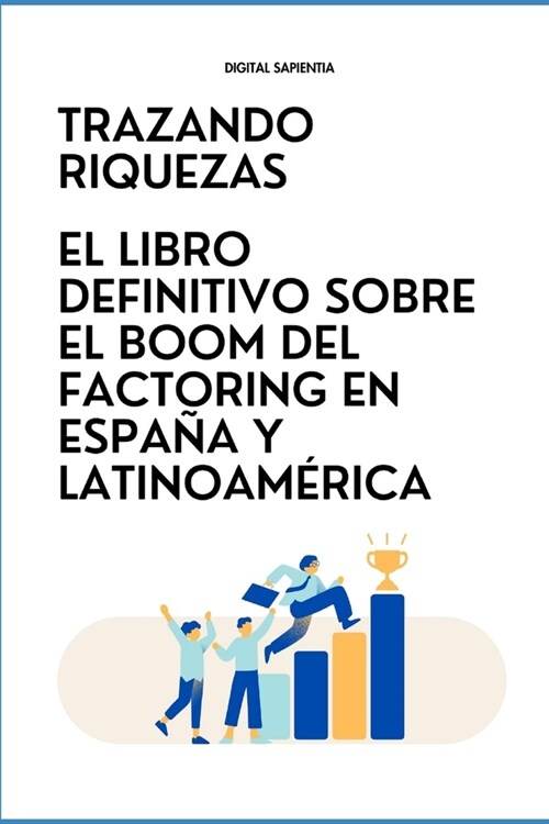 Trazando Riquezas: El Libro Definitivo Sobre El Boom del Factoring En Espa? Y Latinoam?ica (Paperback)