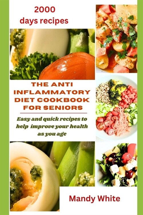 The Anti Inflammatory Diet Cookbook for Seniors: Easy and quick recipes to help improve your health as you age (Paperback)