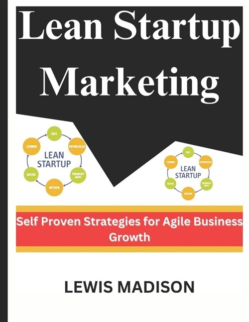 Lean Startup Marketing: Self Proven Strategies for Agile Business Growth (Paperback)