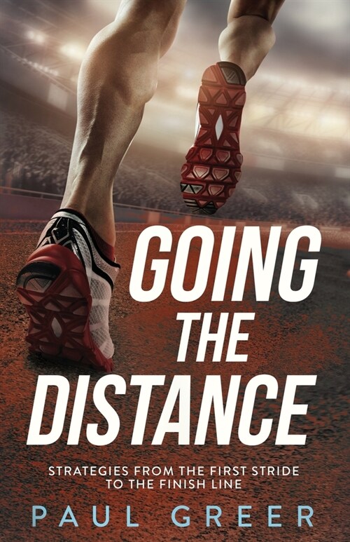 Going the Distance: Strategies from the First Stride to the Finish Line (Paperback)