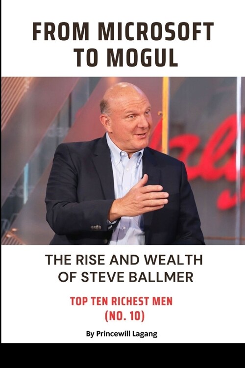 From Microsoft to Mogul: The Rise and Wealth of Steve Ballmer (Paperback)