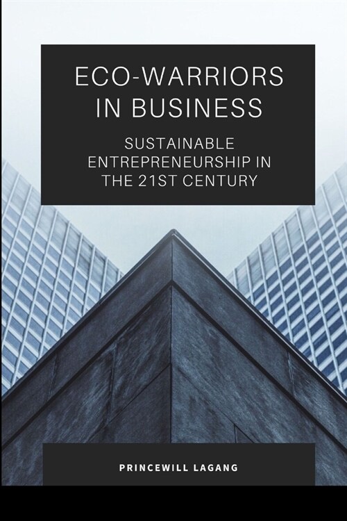 Eco-Warriors in Business: Sustainable Entrepreneurship in the 21st Century (Paperback)