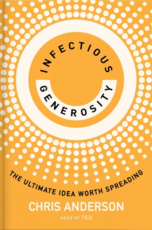 Infectious Generosity: The Ultimate Idea Worth Spreading (Library Binding)