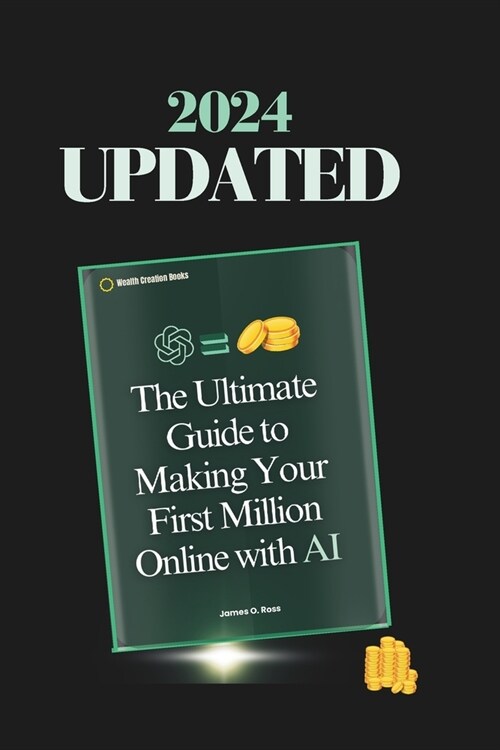 The Ultimate Guide to Making Your First Million With AI: : Best Online Business Start Up Book (Paperback)