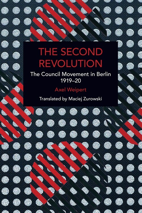 The Second Revolution: The Council Movement in Berlin 1919-20 (Paperback)