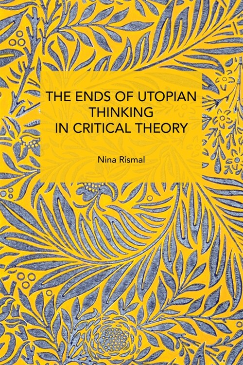 The Ends of Utopian Thinking in Critical Theory (Paperback)