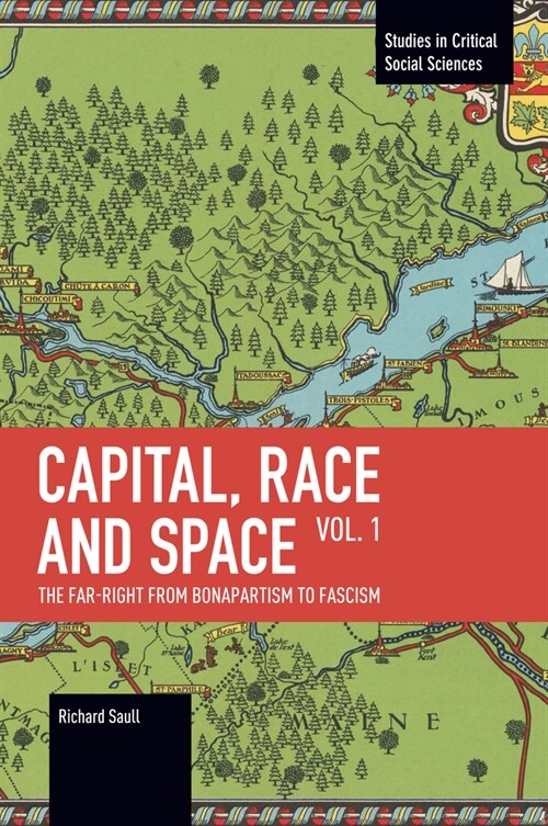 Capital, Race and Space, Volume I: The Far Right from Bonapartism to Fascism (Paperback)