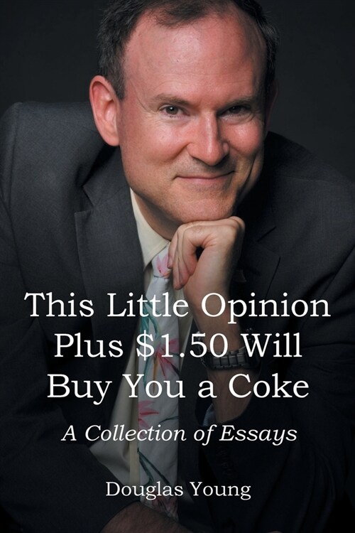 This Little Opinion Plus $1.50 Will Buy You a Coke: A Collection of Essays (Paperback)