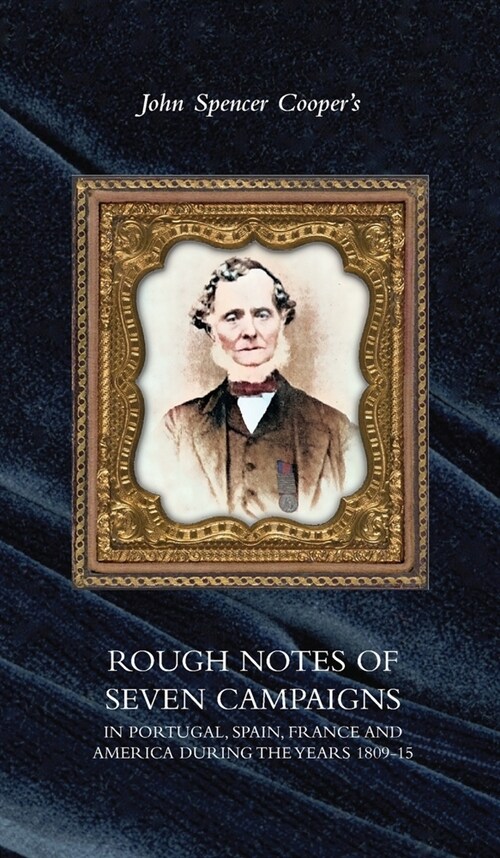 Rough Notes of Seven Campaigns in Portugal, Spain, France and America During the Years 1809-15 (Hardcover)