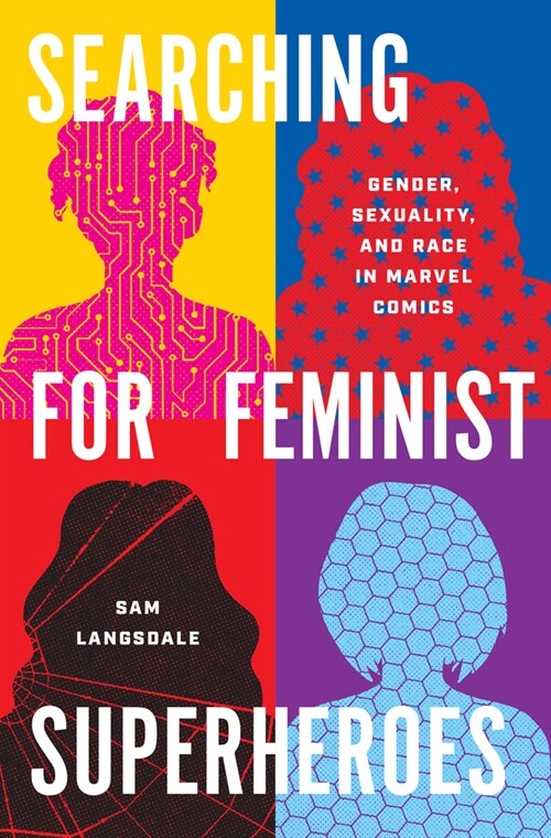 Searching for Feminist Superheroes: Gender, Sexuality, and Race in Marvel Comics (Hardcover)