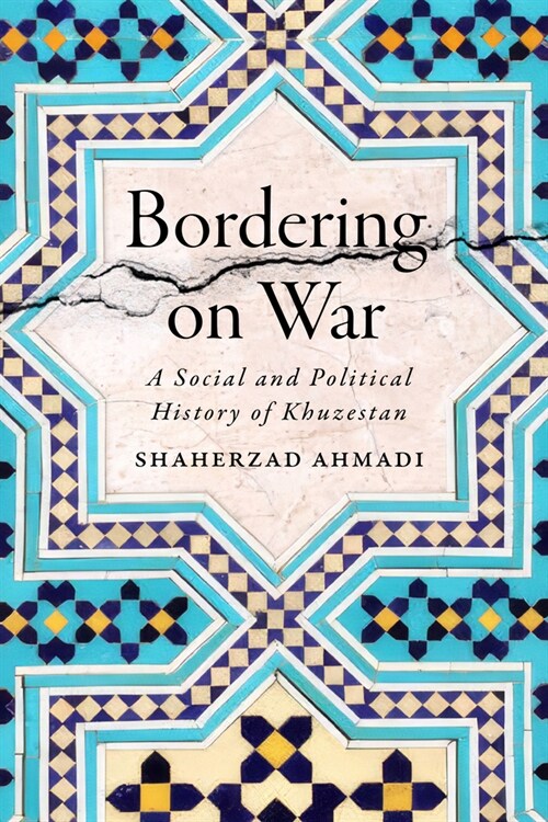 Bordering on War: A Social and Political History of Khuzestan (Hardcover)