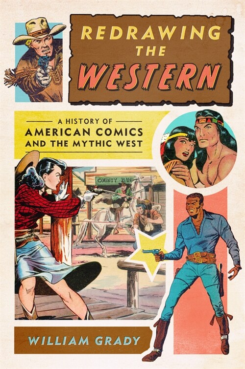 Redrawing the Western: A History of American Comics and the Mythic West (Hardcover)