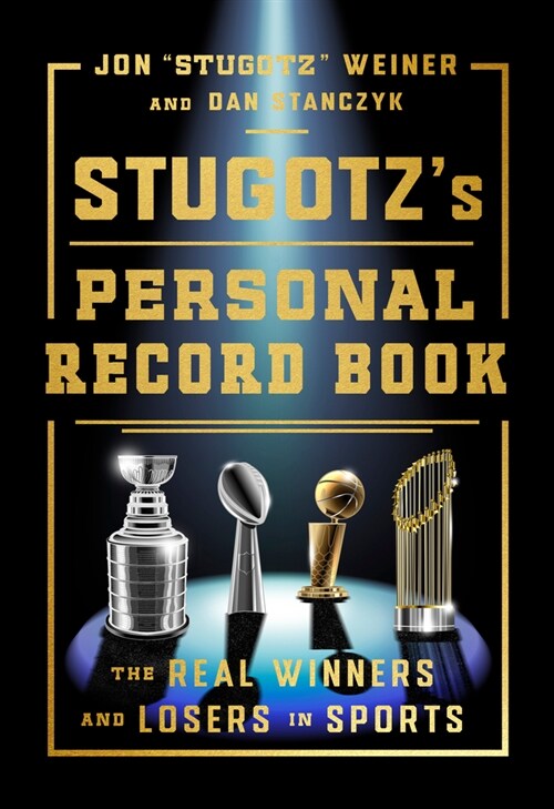 Stugotzs Personal Record Book: The Real Winners and Losers in Sports (Hardcover)