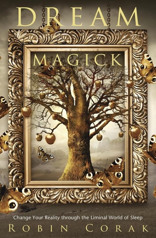 Dream Magick: Change Your Reality Through the Liminal World of Sleep (Paperback)