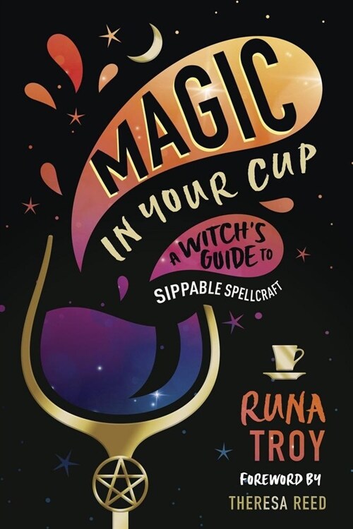 Magic in Your Cup: A Witchs Guide to Sippable Spellcraft (Paperback)