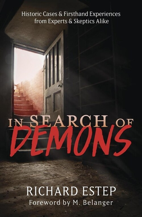 In Search of Demons: Historic Cases & Firsthand Experiences from Experts & Skeptics Alike (Paperback)