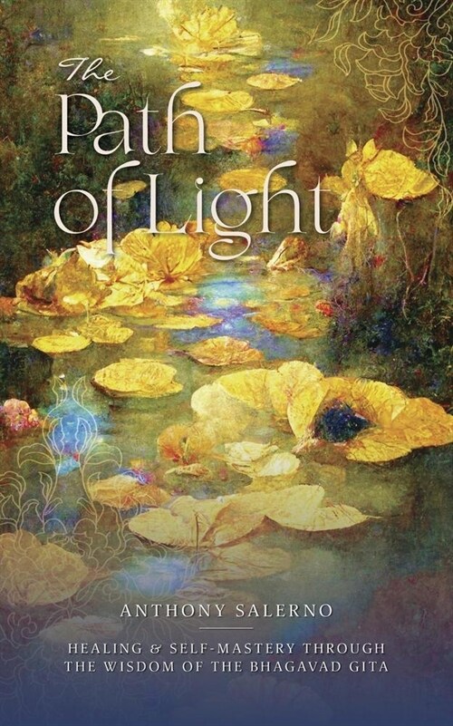 The Path of Light: Healing & Self-Mastery Through the Wisdom of the Bhagavad Gita (Paperback)