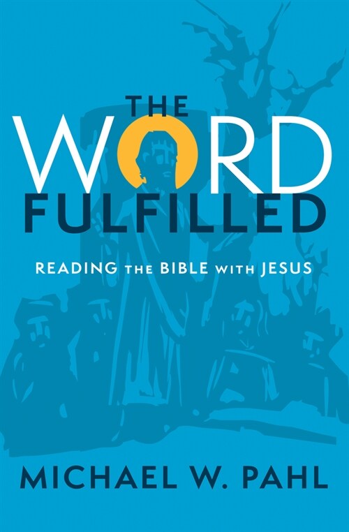 The Word Fulfilled: Reading the Bible with Jesus (Hardcover)