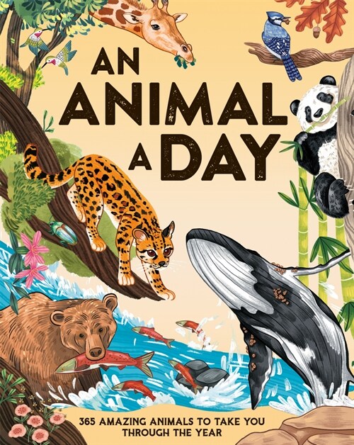 An Animal a Day: 365 Amazing Animals to Take You Through the Year (Hardcover)