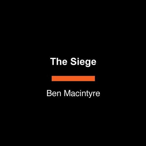 The Siege: A Six-Day Hostage Crisis and the Daring Special-Forces Operation That Shocked the World (Audio CD)