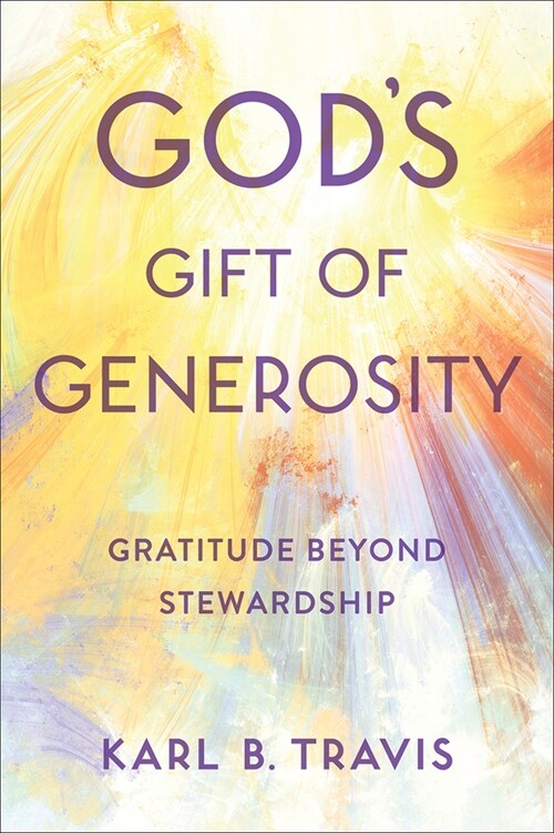 Gods Gift of Generosity: Gratitude Beyond Stewardship (Paperback)