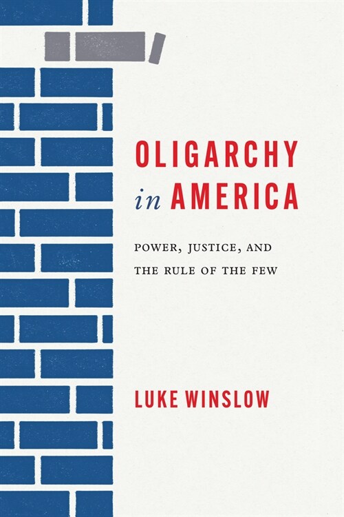 Oligarchy in America: Power, Justice, and the Rule of the Few (Paperback)