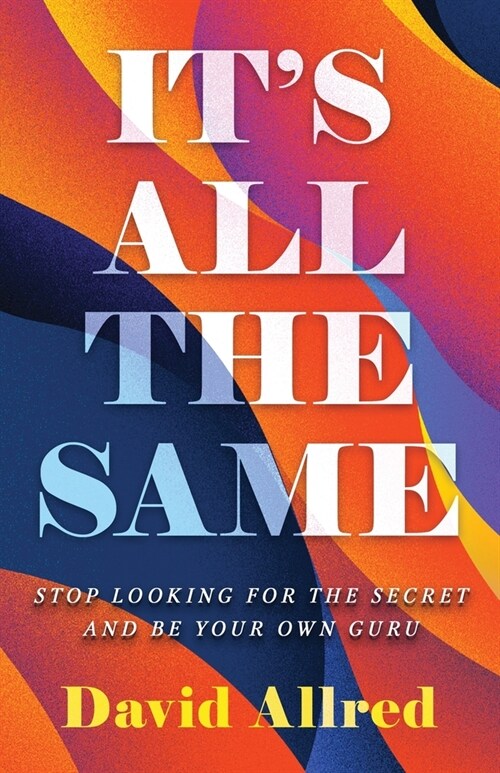 Its All the Same: Stop Looking for the Secret and Be Your Own Guru (Paperback)
