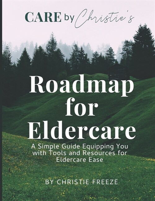 Roadmap for Eldercare: A Simple Guide Equipping You with Tools and Resources for Eldercare Ease (Paperback)