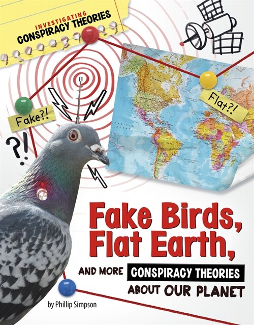 Fake Birds, Flat Earth, and More Conspiracy Theories about Our Planet (Paperback)