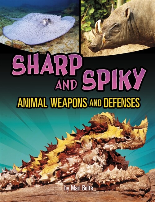Sharp and Spiky Animal Weapons and Defenses (Paperback)