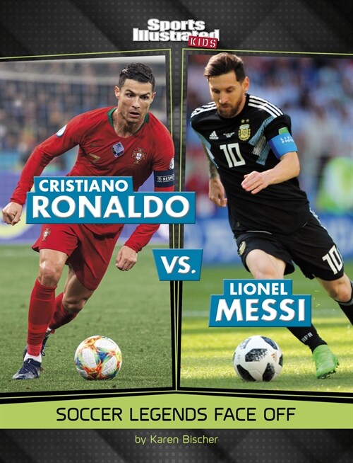 Cristiano Ronaldo vs. Lionel Messi: Soccer Legends Face Off (Hardcover)