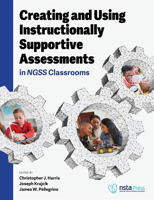 Creating and Using Instructionally Supportive Assessments in Ngss Classrooms (Paperback)