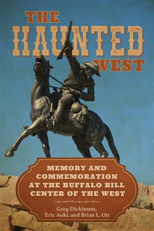 The Haunted West: Memory and Commemoration at the Buffalo Bill Center of the West (Hardcover)