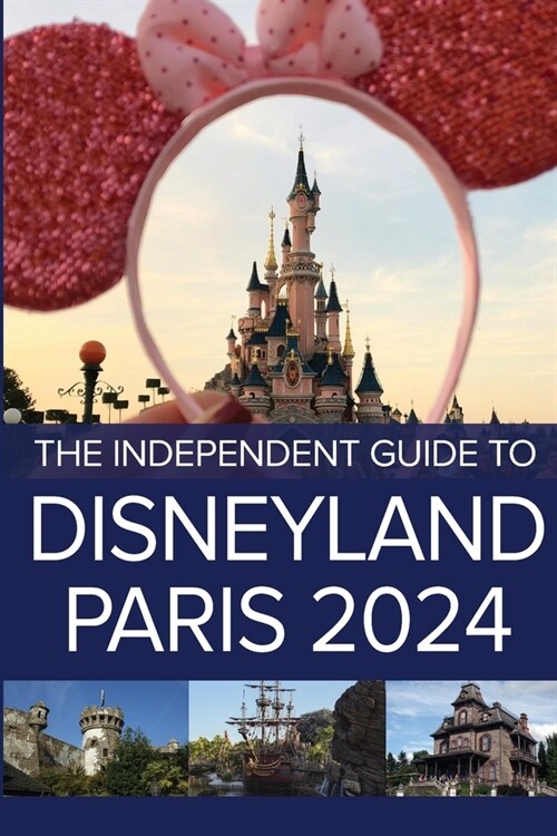 The Independent Guide to Disneyland Paris 2024 (Paperback)