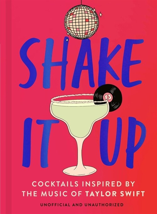 Shake It Up : Delicious cocktails inspired by the music of Taylor Swift (Hardcover)