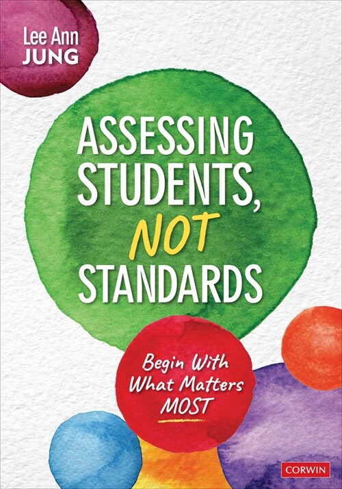 Assessing Students, Not Standards: Begin with What Matters Most (Paperback)
