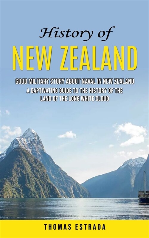 History of New Zealand: Good Military Story About Naval in New Zealand (A Captivating Guide to the History of the Land of the Long White Cloud (Paperback)