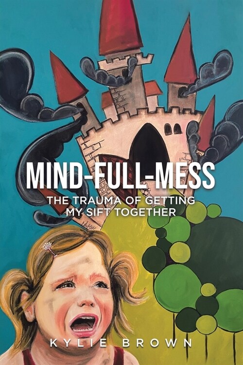 Mind-full-mess: The Trauma of Getting My SIFT Together (Paperback)