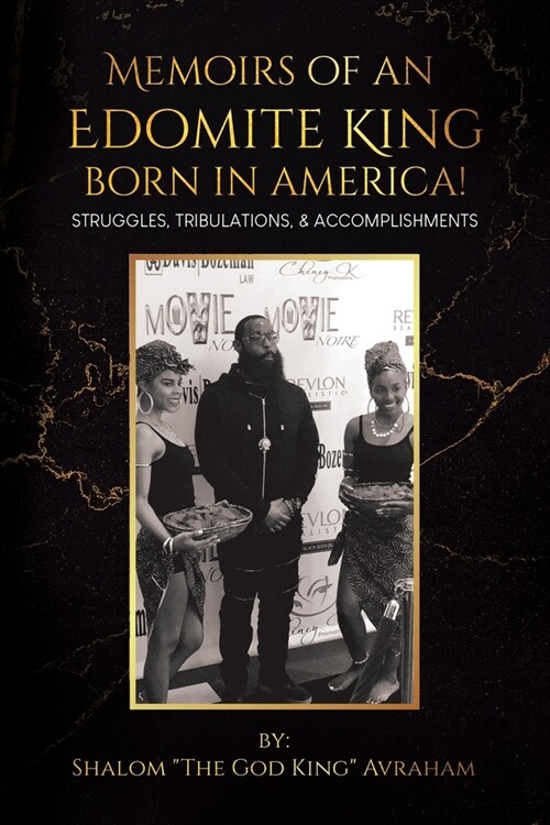 Memoirs of an Edomite King Born in America!: Struggles, Tribulations, & Accomplishments (Paperback)