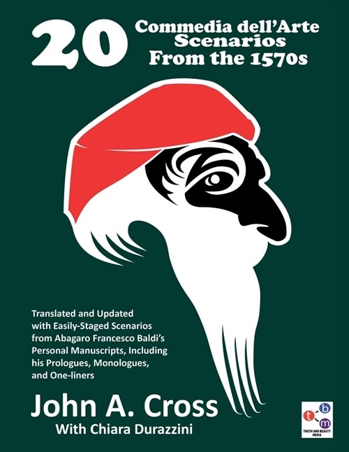 20 Commedia dellArte Scenarios From the 1570s: Translated and Updated with Easily-Staged Scenarios from Abagaro Francesco Baldis Personal Manuscript (Paperback)