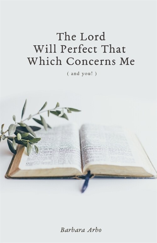 The Lord Will Perfect That Which Concerns Me (Paperback)